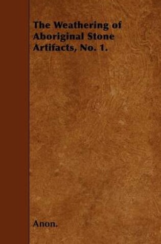 Cover of The Weathering of Aboriginal Stone Artifacts, No. 1.