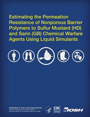 Book cover for Estimating the Permeation Resistance of Nonporous Barrier Polymers to Sulfur Mustard (HD) and Sarin (GB) Chemical Warfare Agents Using Liquid Stimulants