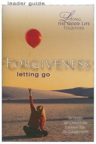 Cover of Living the Good Life Together - Forgiveness Leader Guide