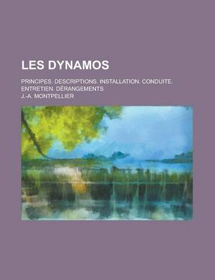 Book cover for Les Dynamos; Principes. Descriptions. Installation. Conduite. Entretien. Derangements