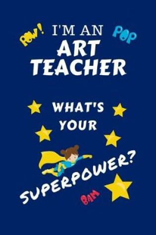 Cover of I'm An Art Teacher What's Your Superpower?
