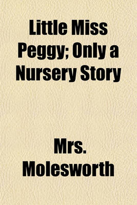 Book cover for Little Miss Peggy; Only a Nursery Story