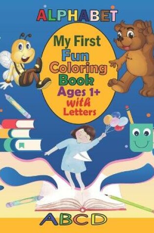 Cover of My First Fun Coloring Book Ages 1+ With Letters