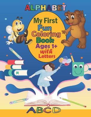 Book cover for My First Fun Coloring Book Ages 1+ With Letters