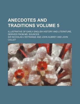 Book cover for Anecdotes and Traditions Volume 5; Illustrative of Early English History and Literature, Derived from Ms. Sources