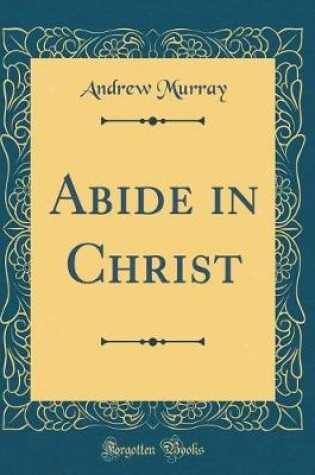 Cover of Abide in Christ (Classic Reprint)