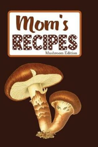 Cover of Mom's Recipes Mushroom Edition