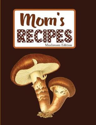 Book cover for Mom's Recipes Mushroom Edition