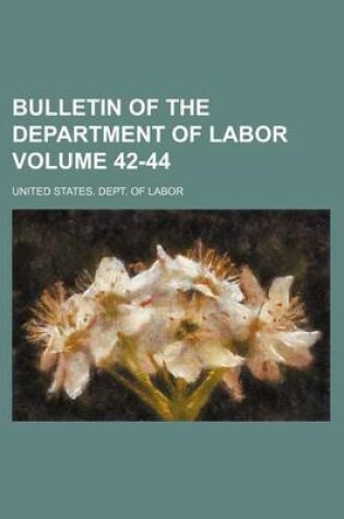 Cover of Bulletin of the Department of Labor Volume 42-44