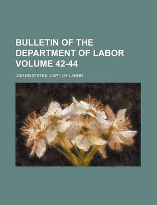 Book cover for Bulletin of the Department of Labor Volume 42-44