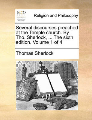 Book cover for Several Discourses Preached at the Temple Church. by Tho. Sherlock, ... the Sixth Edition. Volume 1 of 4