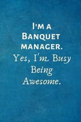 Cover of I'm a Banquet manager. Yes, I'm Busy Being Awesome.