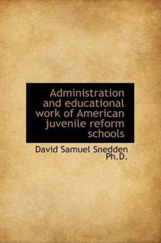 Cover of Administration and Educational Work of American Juvenile Reform Schools