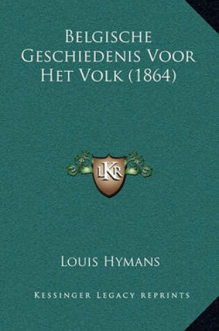 Cover of Belgische Geschiedenis Voor Het Volk (1864)