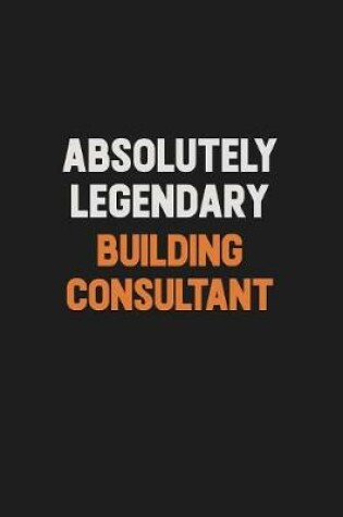 Cover of Absolutely Legendary Building Consultant