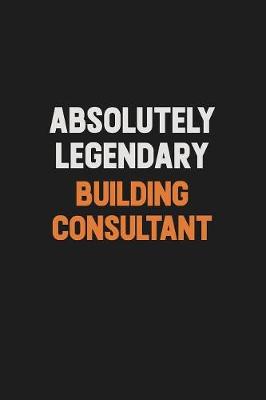 Book cover for Absolutely Legendary Building Consultant