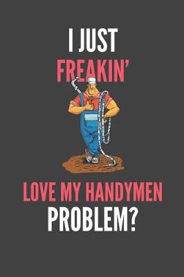 Book cover for I Just Freakin' Love Handymen