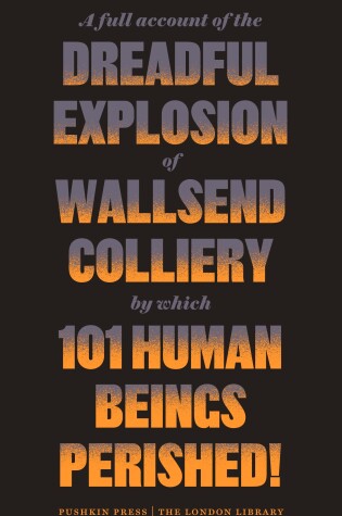 Cover of A Full Account of the Dreadful Explosion of Wallsend Colliery by which 101 Human Beings Perished!