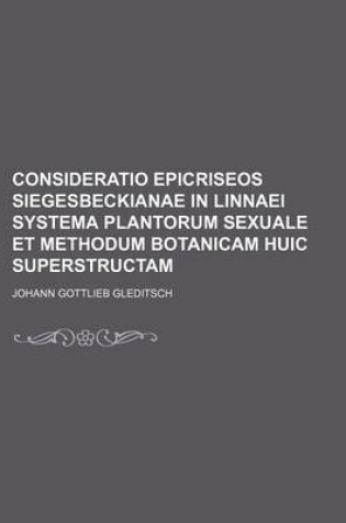 Cover of Consideratio Epicriseos Siegesbeckianae in Linnaei Systema Plantorum Sexuale Et Methodum Botanicam Huic Superstructam