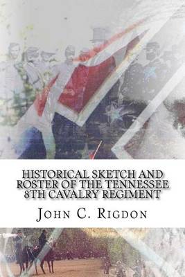 Book cover for Historical Sketch And Roster Of The Tennessee 8th Cavalry Regiment