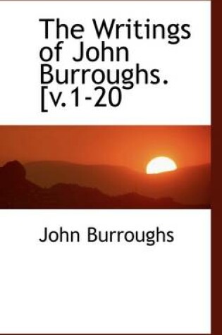 Cover of The Writings of John Burroughs. [V.1-20