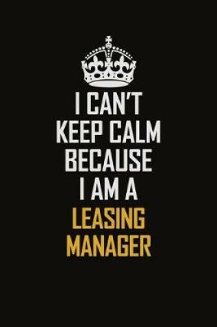 Cover of I Can't Keep Calm Because I Am A Leasing Manager