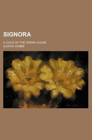 Cover of Signora; A Child of the Opera House
