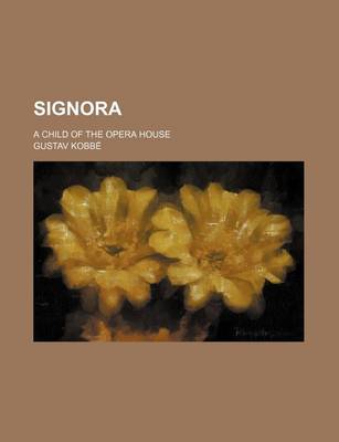 Book cover for Signora; A Child of the Opera House