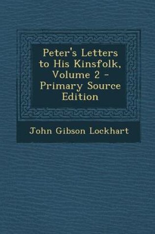 Cover of Peter's Letters to His Kinsfolk, Volume 2 - Primary Source Edition