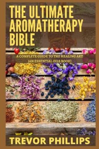 Cover of The Ultimate Aromatherapy Bible