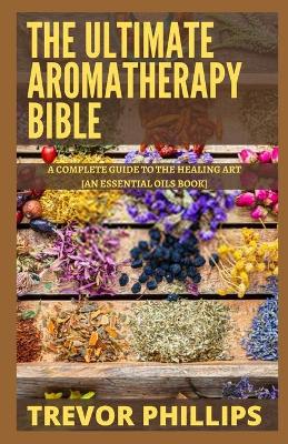 Book cover for The Ultimate Aromatherapy Bible
