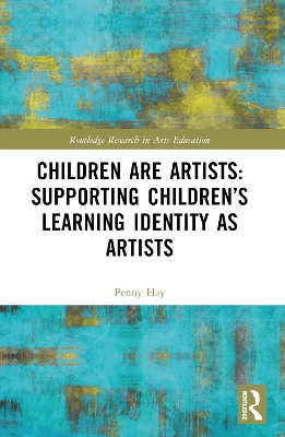 Cover of Children are Artists: Supporting Children’s Learning Identity as Artists