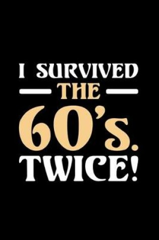 Cover of I Survived The 60's. Twice!