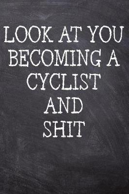 Book cover for Look At You Becoming A Cyclist And Shit