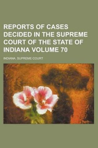 Cover of Reports of Cases Decided in the Supreme Court of the State of Indiana Volume 70