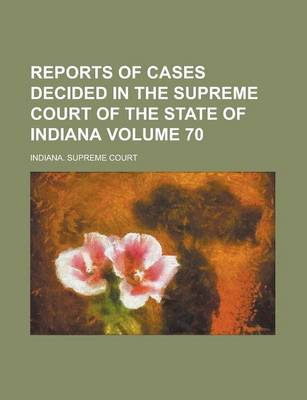 Book cover for Reports of Cases Decided in the Supreme Court of the State of Indiana Volume 70