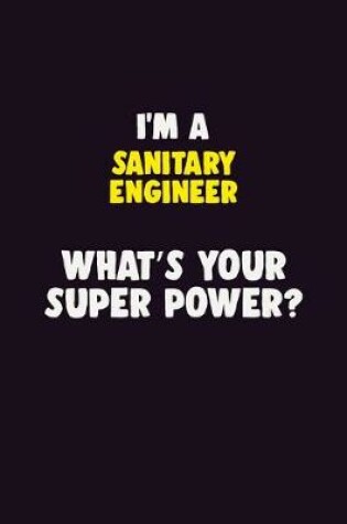 Cover of I'M A Sanitary Engineer, What's Your Super Power?