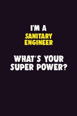 Book cover for I'M A Sanitary Engineer, What's Your Super Power?