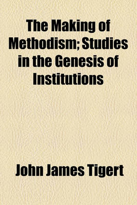 Book cover for The Making of Methodism; Studies in the Genesis of Institutions