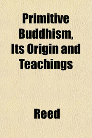 Cover of Primitive Buddhism, Its Origin and Teachings