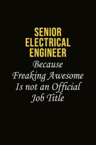 Cover of Senior Electrical Engineer Because Freaking Awesome Is Not An Official Job Title