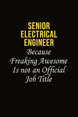Book cover for Senior Electrical Engineer Because Freaking Awesome Is Not An Official Job Title