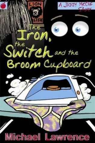 Cover of The Iron, The Switch and The Broom Cupboard