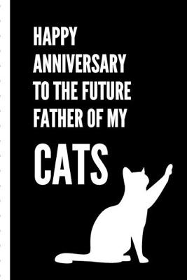 Book cover for Happy Anniversary To The Future Father Of My Cats