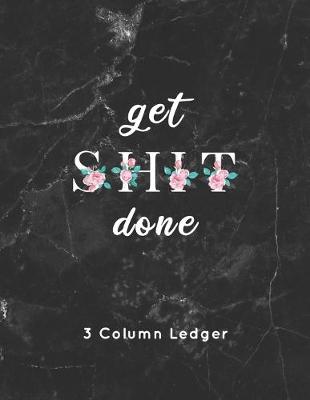 Cover of get SHIT done 3 Column Ledger