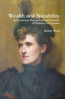 Book cover for Wealth and Notability: the Lockwood, Day and Metcalfe Families of Yorkshire and London