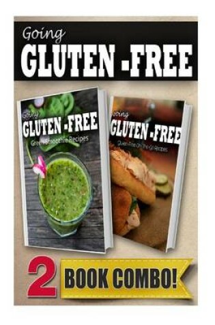 Cover of Gluten-Free Green Smoothie Recipes and Gluten-Free On-The-Go Recipes