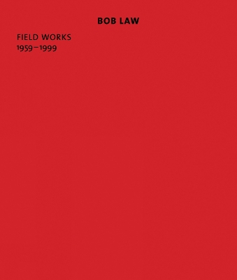 Book cover for Bob Law: Field Works 1959–1999