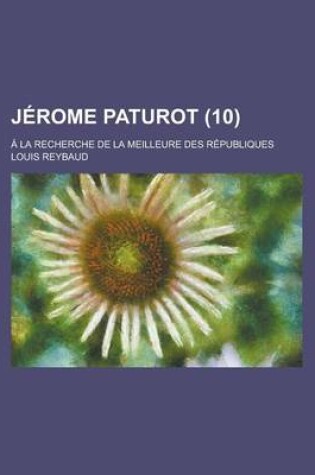 Cover of Jerome Paturot (10); a la Recherche de La Meilleure Des Republiques