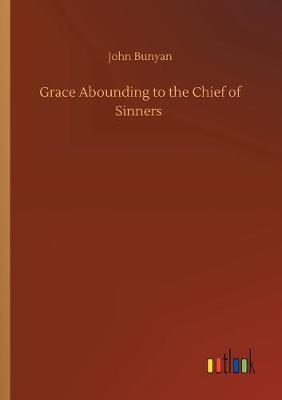 Cover of Grace Abounding to the Chief of Sinners